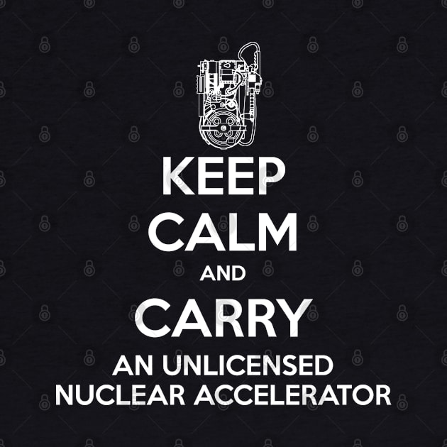 Keep Calm and Carry a Proton Pack by CCDesign